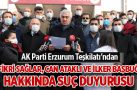AK Parti Erzurum Teşkilatı’ndan Fikri Sağlar, Can Ataklı ve İlker Başbuğ hakkında suç duyurusu