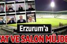 Erzurum’a stat ve salon müjdesi
