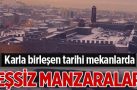 Karla birleşen tarihi mekanlarda eşsiz manzaralar