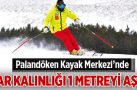 Palandöken Kayak Merkezi’nde kar kalınlığı 1 metreyi aştı