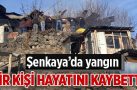 Şenkaya’da yangın; bir kişi hayatını kaybetti