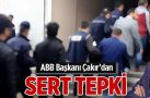 ABB Başkanı Çakır’dan sert tepki