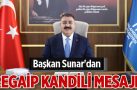 Başkan Sunar’dan Regaip Kandili mesajı