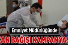 Emniyet Müdürlüğünde kan bağışı kampanyası