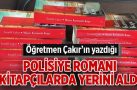Öğretmen Çakır’ın yazdığı polisiye romanı kitapçılarda yerini aldı