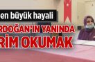 En büyük hayali Cumhurbaşkanı Erdoğan’ın yanında Kuran-ı Kerim okumak
