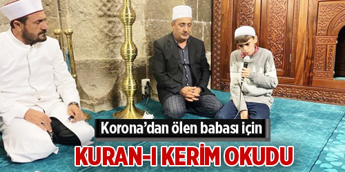 Babası için Kuran-ı Kerim okudu
