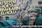 Bu sistem adeta cerrahların eli kolu