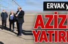 ERVAK yöneticilerine Aziziye’de yatırım turu