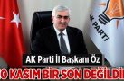 ÖZ; 10 KASIM BİR SON DEĞİLDİR