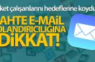 Sahte e-mail dolandırıcılığa dikkat
