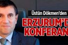 Üstün Dökmen’den Erzurum’da konferans
