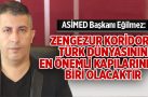 Zengezur koridoru Türk dünyasının en önemli kapılarından biri olacaktır